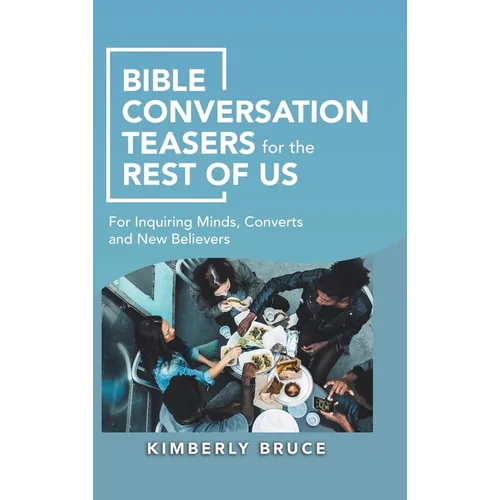 Bible Conversation Teasers for the Rest of Us: For Inquiring Minds, Converts and New Believers