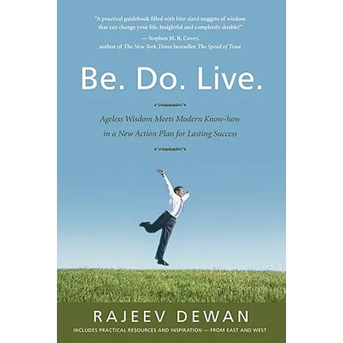 Be. Do. Live.: Ageless Wisdom Meets Modern Know-how in a New Action Plan for Lasting Success