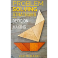 Problem Solving Strategies: Decision Making and Problem Solving: Art of Problem Solving