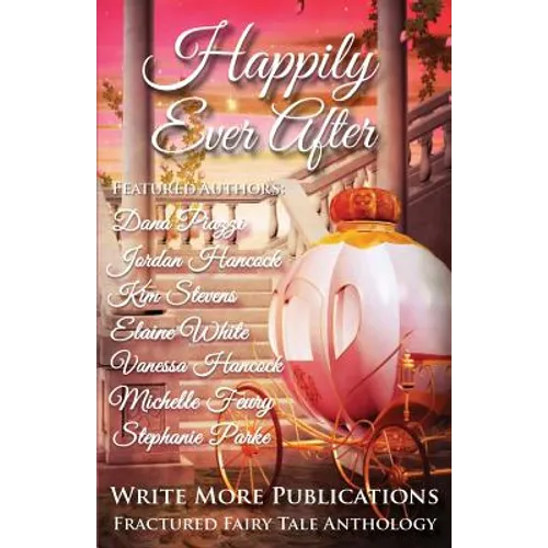 Happily Ever After: The Write More Publications Fractured Fairy Tale Anthology