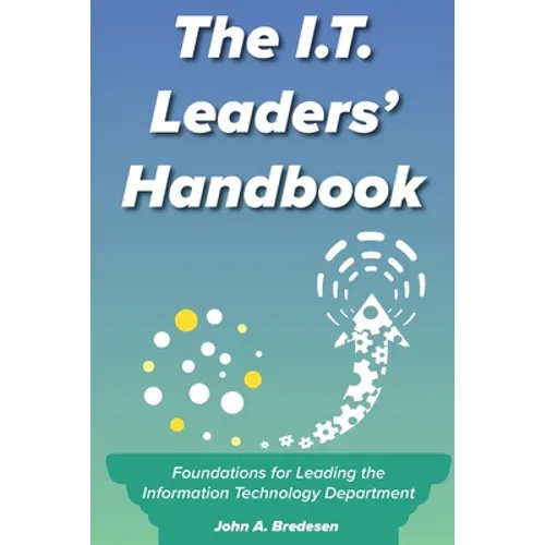 The I.T. Leaders' Handbook: Foundations for Leading the Information Technology Department