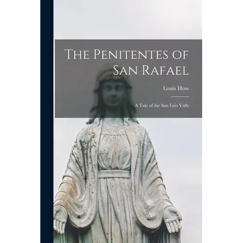 The Penitentes of San Rafael: A Tale of the San Luis Valle