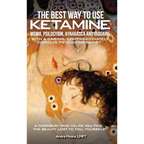 The Best Way to Use Ketamine, MDMA, Psilocybin Ayahuasca and Ibogaine: With a Caring, Compassionately Curious Psychotherapist