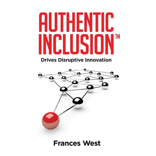 Authentic Inclusion(TM): Drives Disruptive Innovation