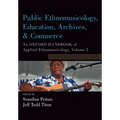 Public Ethnomusicology, Education, Archives, & Commerce: An Oxford Handbook of Applied Ethnomusicology, Volume 3