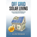 Off Grid Solar Living: Total Solar Conversion for Your Home on a Budget - Outdoor Cooking with Solar