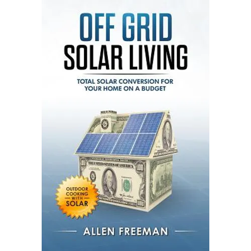 Off Grid Solar Living: Total Solar Conversion for Your Home on a Budget - Outdoor Cooking with Solar