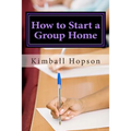 How to Start a Group Home: Complete Guide to Starting a Group Home