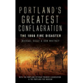 Portland's Greatest Conflagration: The 1866 Fire Disaster