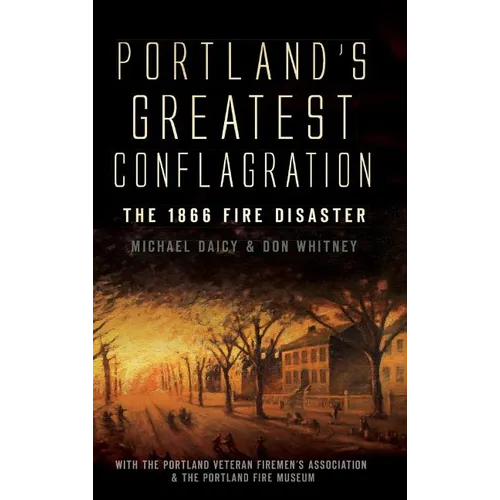 Portland's Greatest Conflagration: The 1866 Fire Disaster