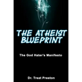 The Atheist Blueprint: The God Hater's Manifesto