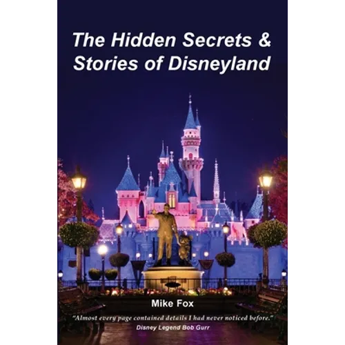 The Hidden Secrets & Stories of Disneyland