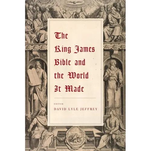 The King James Bible and the World It Made