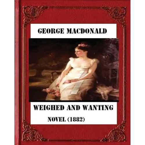 Weighed and wanting (1882) by George MacDonald (novel)