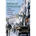 Mecca of Revolution: Algeria, Decolonization, and the Third World Order