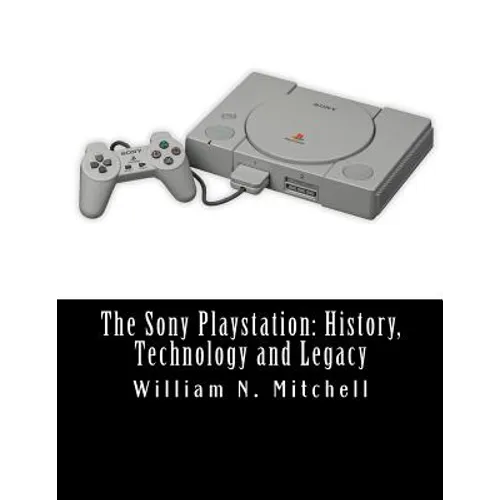 The Sony Playstation: History, Technology and Legacy