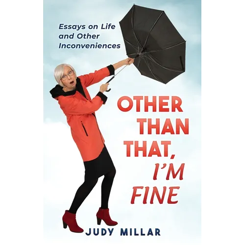 Other Than That, I'm Fine: Essays on Life and Other Inconveniences