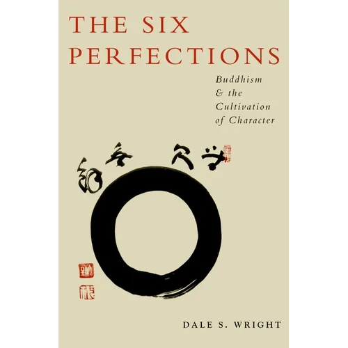 The Six Perfections: Buddhism and the Cultivation of Character