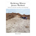 Walking Where Jesus Walked: American Christians and Holy Land Pilgrimage