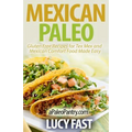 Mexican Paleo: Gluten Free Recipes for Tex Mex and Mexican Comfort Food Made Easy
