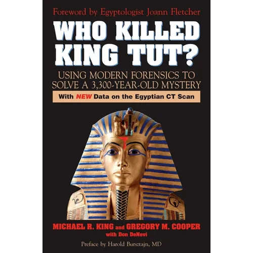 Who Killed King Tut?: Using Modern Forensics to Solve a 3,300-year-old Mystery