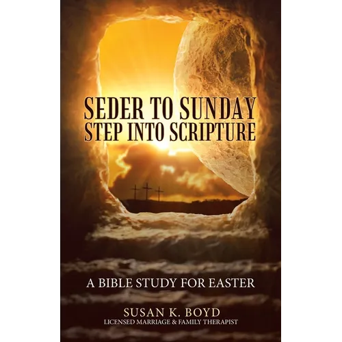 Seder to Sunday Step into Scripture: A Bible Study for Easter