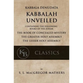 Kabbala Denudata: The Kabbalah Unveiled: Containing the Following Books of the Zohar: The Book of Concealed Mystery & The Greater and Le