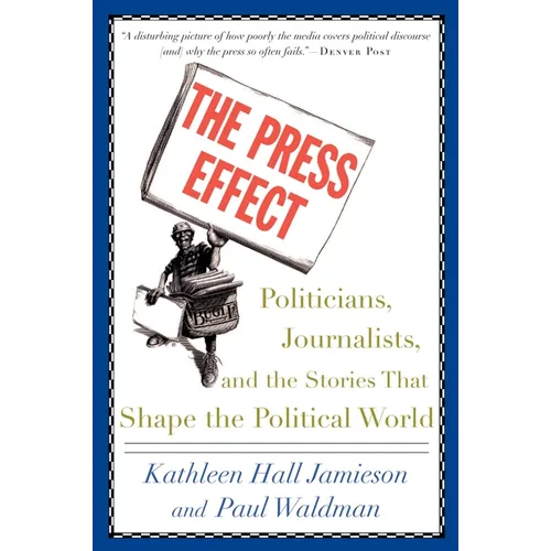 The Press Effect: Politicians, Journalists, and the Stories That Shape the Political World