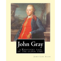 John Gray: a Kentucky tale of the olden time. By: James Lane Allen