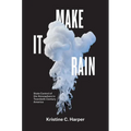 Make It Rain: State Control of the Atmosphere in Twentieth-Century America