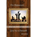 It's Apparent . . . You're A Parent