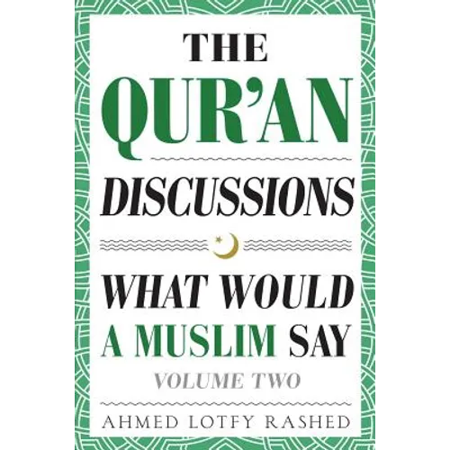 The Qur'an Discussions: What Would a Muslim Say (Volume 2)