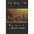 Murderesses In Victorian Britain