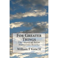 For Greater Things: The Story of Saint Stanislaus Kostka