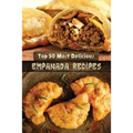 Top 50 Most Delicious Empanada Recipes