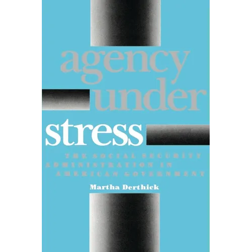 Agency Under Stress: The Social Security Administration in American Government