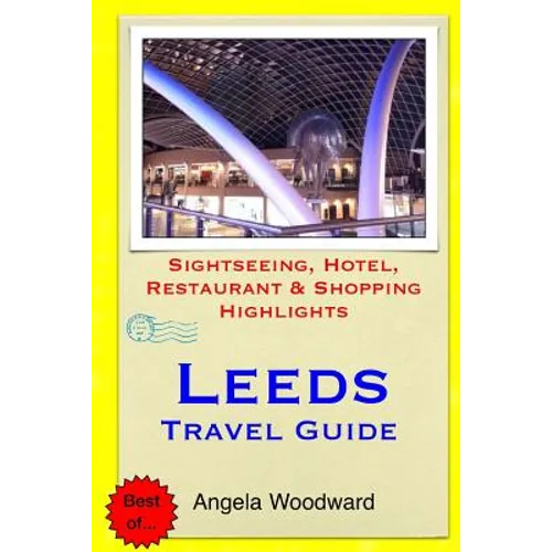 Leeds Travel Guide: Sightseeing, Hotel, Restaurant & Shopping Highlights