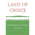 Land of Choice: The Hungarians in Canada
