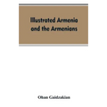Illustrated Armenia and the Armenians
