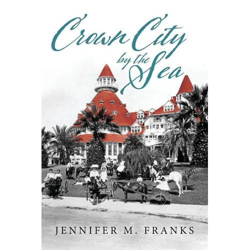 Crown City by the Sea: Coronado 1885-1900
