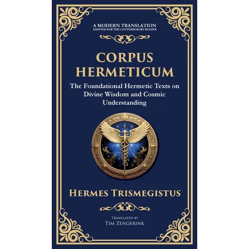 Corpus Hermeticum: Ancient Wisdom on the Divine, the Cosmos, and the Soul