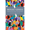 Mosaic Genius: Building Beautiful Things with Broken Pieces