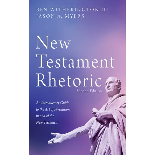 New Testament Rhetoric, Second Edition: An Introductory Guide to the Art of Persuasion in and of the New Testament