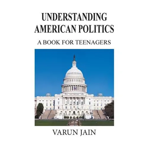 Understanding American Politics: A Book for Teenagers