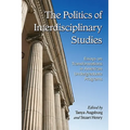 The Politics of Interdisciplinary Studies: Essays on Transformations in American Undergraduate Programs