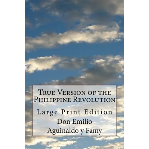 True Version of the Philippine Revolution: Large Print Edition