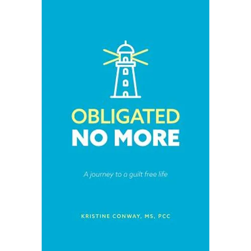 Obligated No More: A journey to a guilt free life