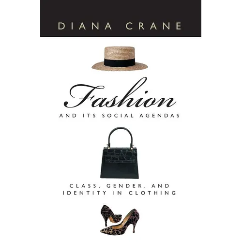 Fashion and Its Social Agendas: Class, Gender, and Identity in Clothing