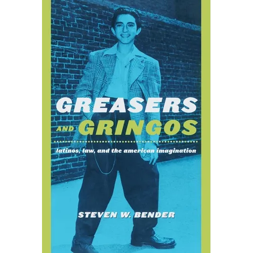 Greasers and Gringos: Latinos, Law, and the American Imagination