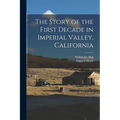 The Story of the First Decade in Imperial Valley, California